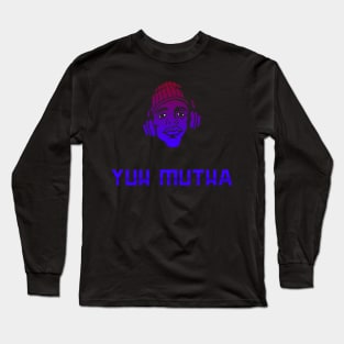 Yuh Mutha Long Sleeve T-Shirt
